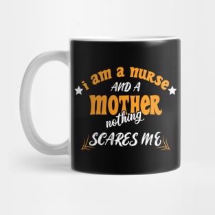 Iam A Nurse And A Mothed Nothing Scares Me Mug